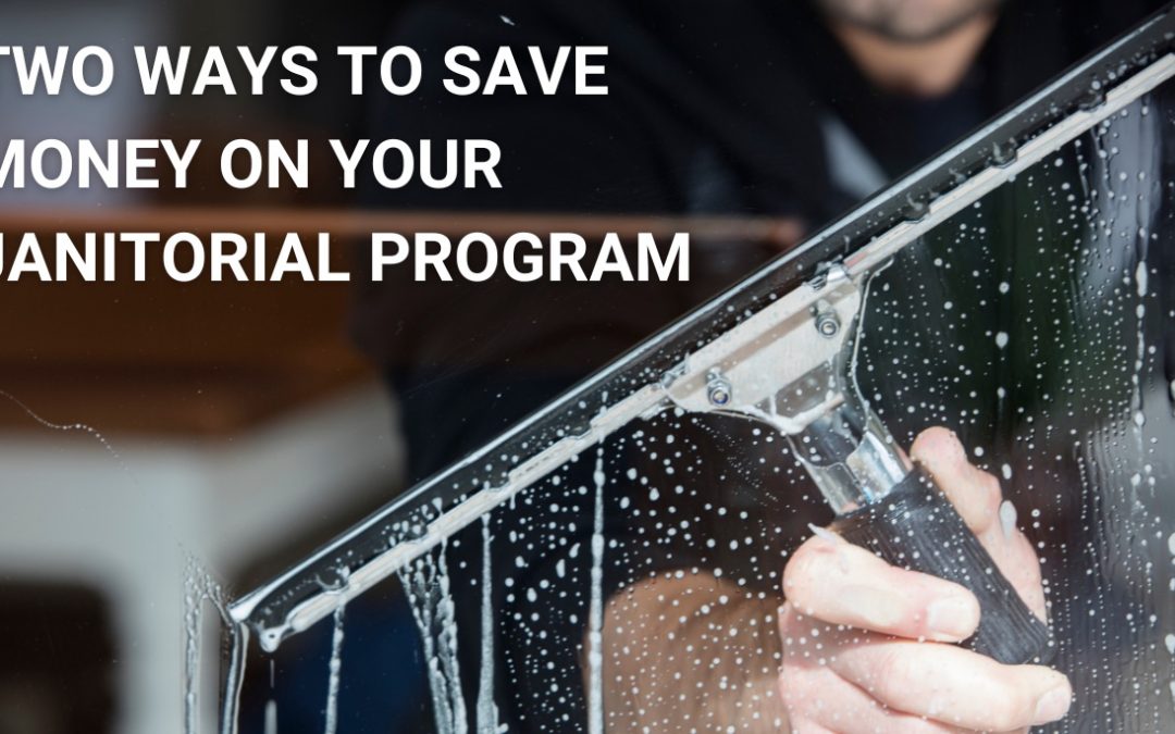 2 Ways to Save Money On Your Janitorial Program